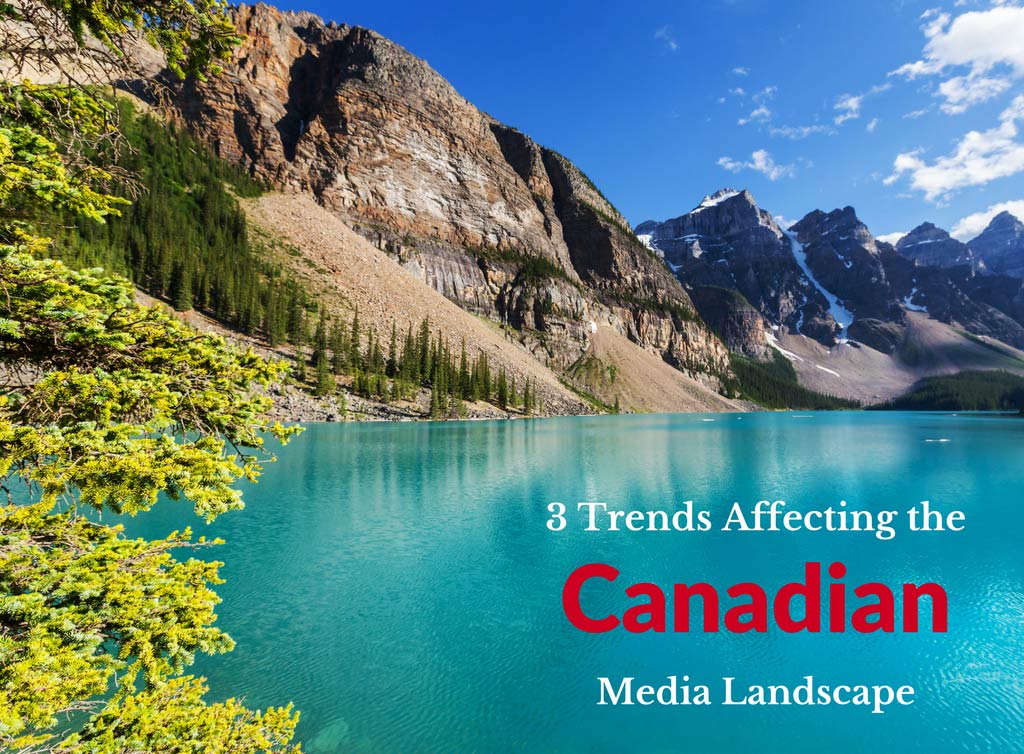 3 trends affecting the Canadian Media Landscape